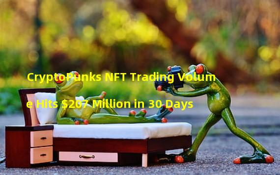 CryptoPunks NFT Trading Volume Hits $207 Million in 30 Days