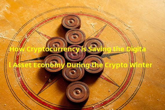 How Cryptocurrency is Saving the Digital Asset Economy During the Crypto Winter