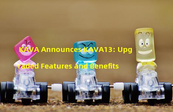 KAVA Announces KAVA13: Upgraded Features and Benefits