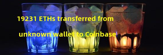 19231 ETHs transferred from unknown wallet to Coinbase