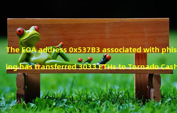 The EOA address 0x537B3 associated with phishing has transferred 3033 ETHs to Tornado Cash