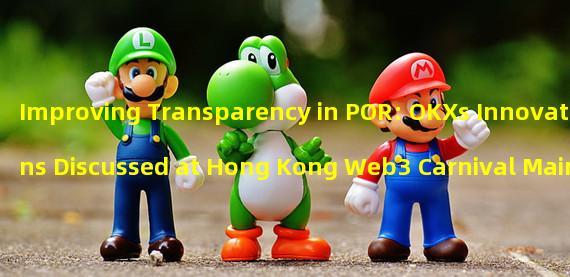 Improving Transparency in POR: OKXs Innovations Discussed at Hong Kong Web3 Carnival Main Forum
