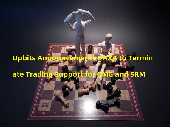 Upbits Announcement: DAXA to Terminate Trading Support for OMG and SRM