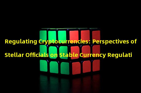 Regulating Cryptocurrencies: Perspectives of Stellar Officials on Stable Currency Regulation