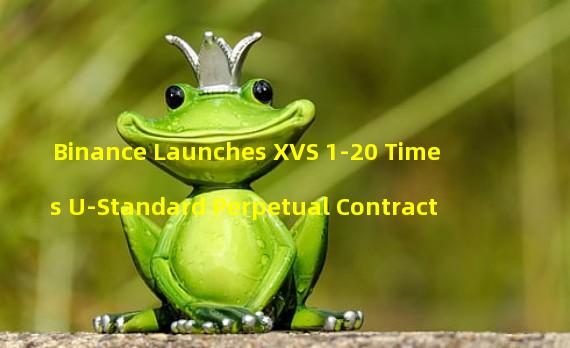 Binance Launches XVS 1-20 Times U-Standard Perpetual Contract