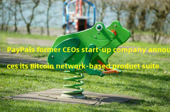 PayPals former CEOs start-up company announces its Bitcoin network-based product suite