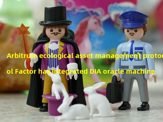 Arbitrum ecological asset management protocol Factor has integrated DIA oracle machine