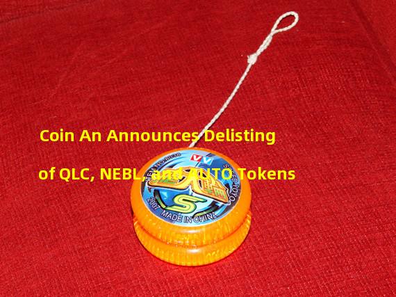 Coin An Announces Delisting of QLC, NEBL, and AUTO Tokens