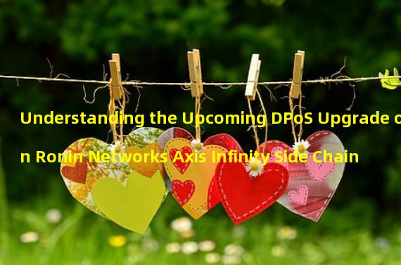 Understanding the Upcoming DPoS Upgrade on Ronin Networks Axis Infinity Side Chain