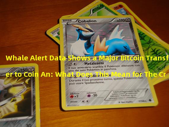 Whale Alert Data Shows a Major Bitcoin Transfer to Coin An: What Does This Mean for The Cryptocurrency Market?