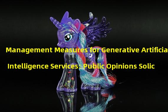 Management Measures for Generative Artificial Intelligence Services: Public Opinions Solicited