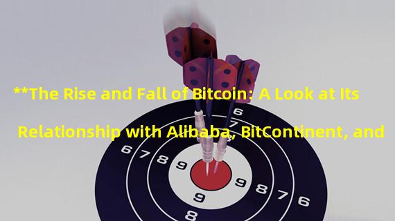 **The Rise and Fall of Bitcoin: A Look at Its Relationship with Alibaba, BitContinent, and Curve**