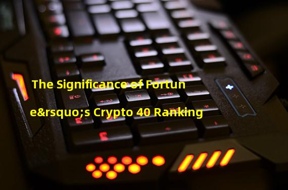 The Significance of Fortune’s Crypto 40 Ranking 
