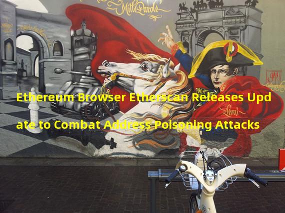 Ethereum Browser Etherscan Releases Update to Combat Address Poisoning Attacks