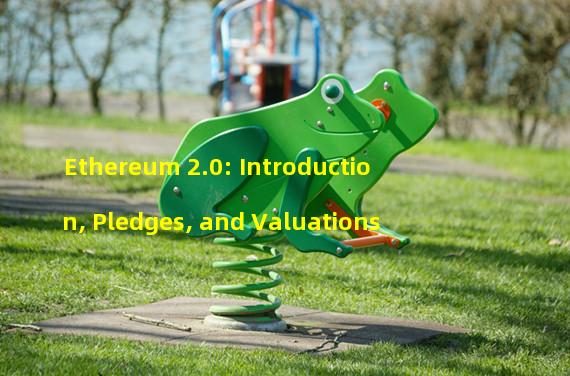 Ethereum 2.0: Introduction, Pledges, and Valuations