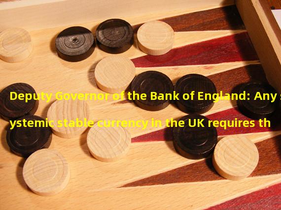 Deputy Governor of the Bank of England: Any systemic stable currency in the UK requires the support of high-quality and liquid assets