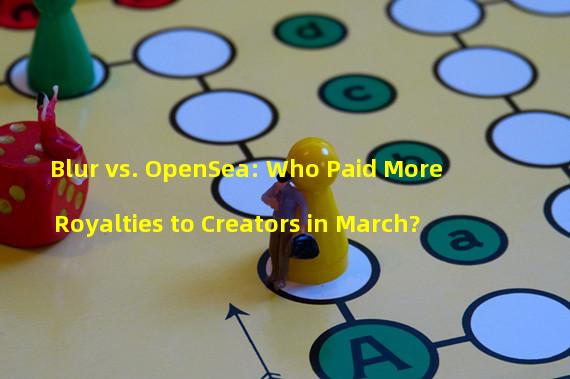 Blur vs. OpenSea: Who Paid More Royalties to Creators in March?