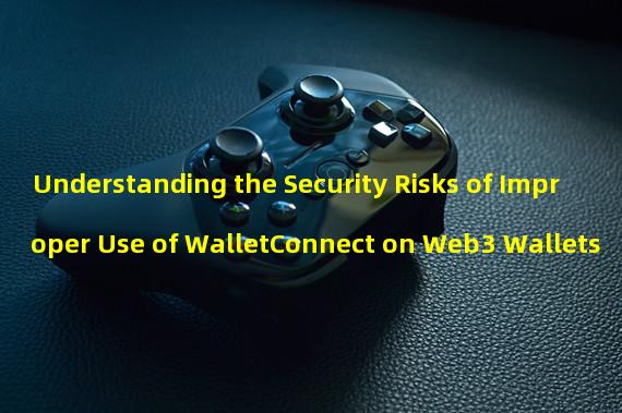 Understanding the Security Risks of Improper Use of WalletConnect on Web3 Wallets