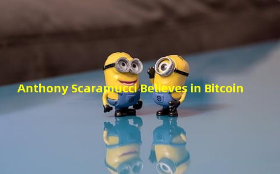 Anthony Scaramucci Believes in Bitcoin