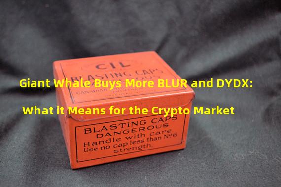 Giant Whale Buys More BLUR and DYDX: What it Means for the Crypto Market