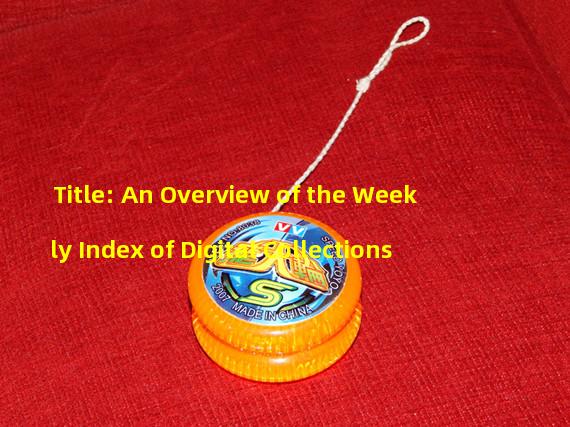 Title: An Overview of the Weekly Index of Digital Collections