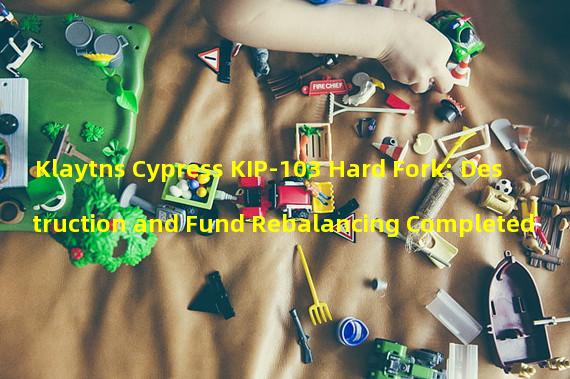 Klaytns Cypress KIP-103 Hard Fork: Destruction and Fund Rebalancing Completed