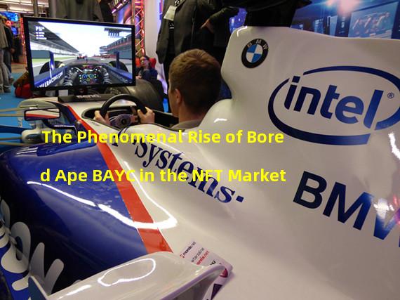 The Phenomenal Rise of Bored Ape BAYC in the NFT Market