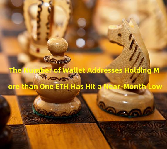 The Number of Wallet Addresses Holding More than One ETH Has Hit a Near-Month Low