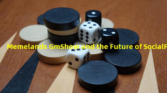 Memelands GmShow and the Future of SocialFi