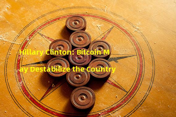 Hillary Clinton: Bitcoin May Destabilize the Country