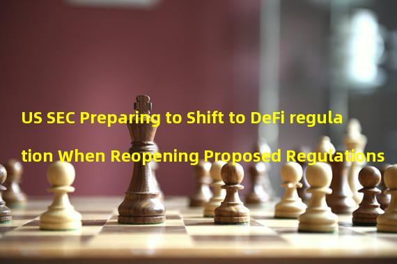 US SEC Preparing to Shift to DeFi regulation When Reopening Proposed Regulations