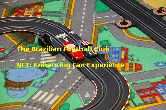 The Brazilian Football Club NFT: Enhancing Fan Experience