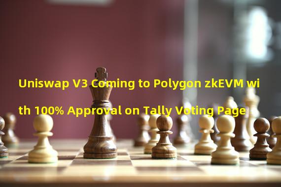 Uniswap V3 Coming to Polygon zkEVM with 100% Approval on Tally Voting Page