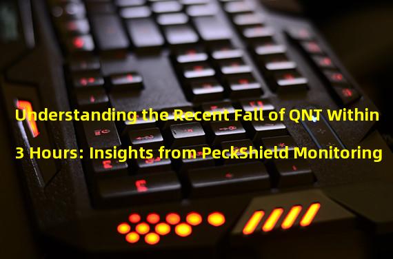 Understanding the Recent Fall of QNT Within 3 Hours: Insights from PeckShield Monitoring