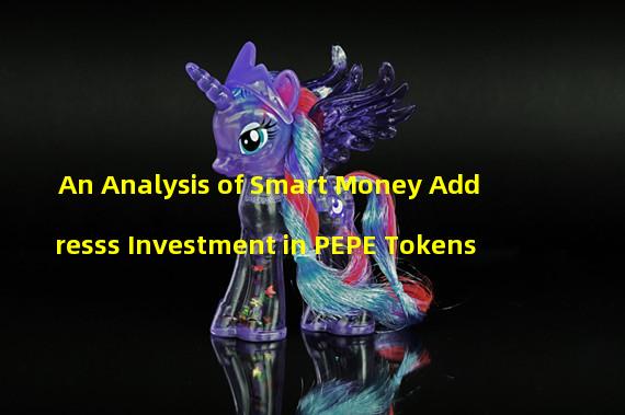 An Analysis of Smart Money Addresss Investment in PEPE Tokens