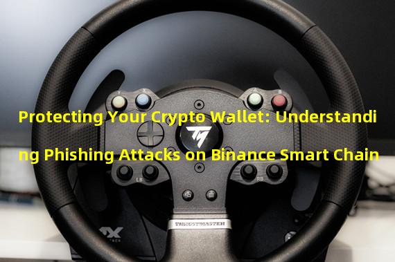 Protecting Your Crypto Wallet: Understanding Phishing Attacks on Binance Smart Chain
