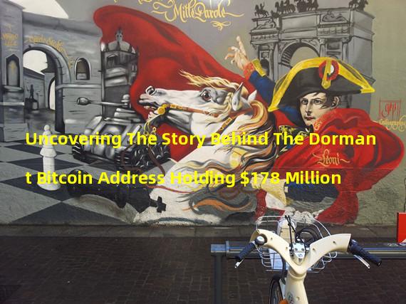 Uncovering The Story Behind The Dormant Bitcoin Address Holding $178 Million