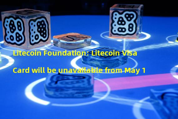 Litecoin Foundation: Litecoin Visa Card will be unavailable from May 1