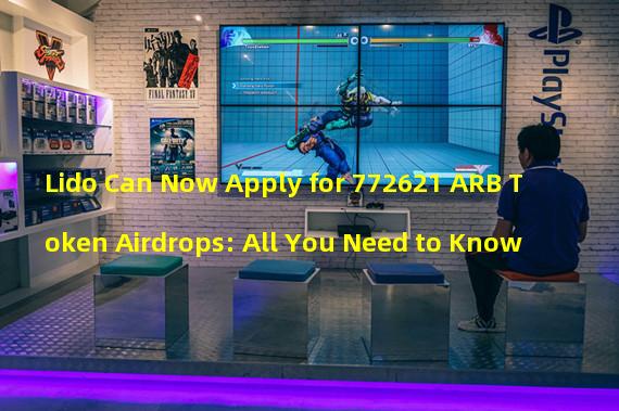 Lido Can Now Apply for 772621 ARB Token Airdrops: All You Need to Know