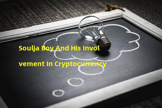 Soulja Boy And His Involvement In Cryptocurrency