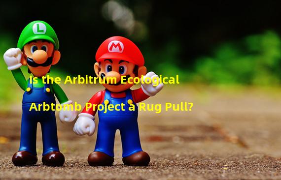 Is the Arbitrum Ecological Arbtomb Project a Rug Pull? 