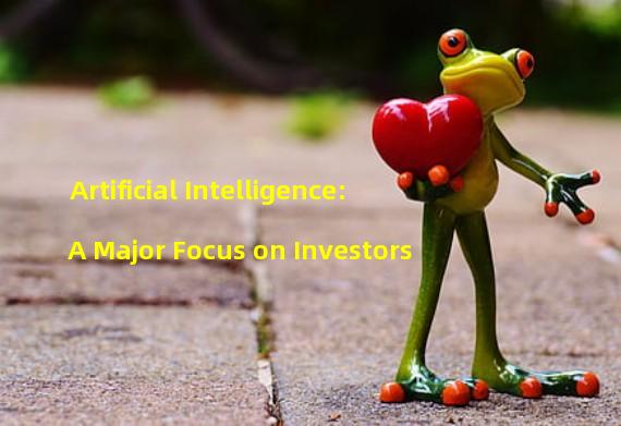 Artificial Intelligence: A Major Focus on Investors