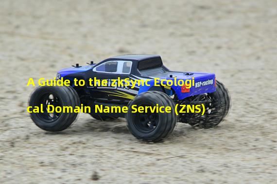 A Guide to the zkSync Ecological Domain Name Service (ZNS)