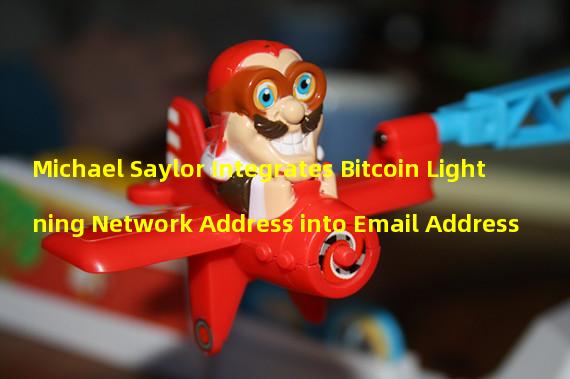 Michael Saylor Integrates Bitcoin Lightning Network Address into Email Address