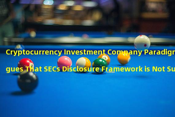 Cryptocurrency Investment Company Paradigm Argues That SECs Disclosure Framework is Not Suitable for Cryptocurrency Market