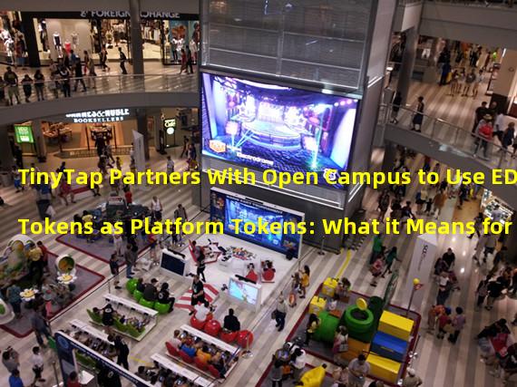 TinyTap Partners With Open Campus to Use EDU Tokens as Platform Tokens: What it Means for the EdTech Industry