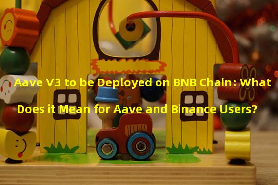 Aave V3 to be Deployed on BNB Chain: What Does it Mean for Aave and Binance Users?