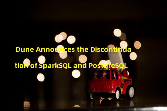 Dune Announces the Discontinuation of SparkSQL and PostgreSQL