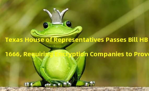 Texas House of Representatives Passes Bill HB1666, Requiring Encryption Companies to Prove Sufficient Asset Reserves
