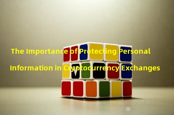 The Importance of Protecting Personal Information in Cryptocurrency Exchanges